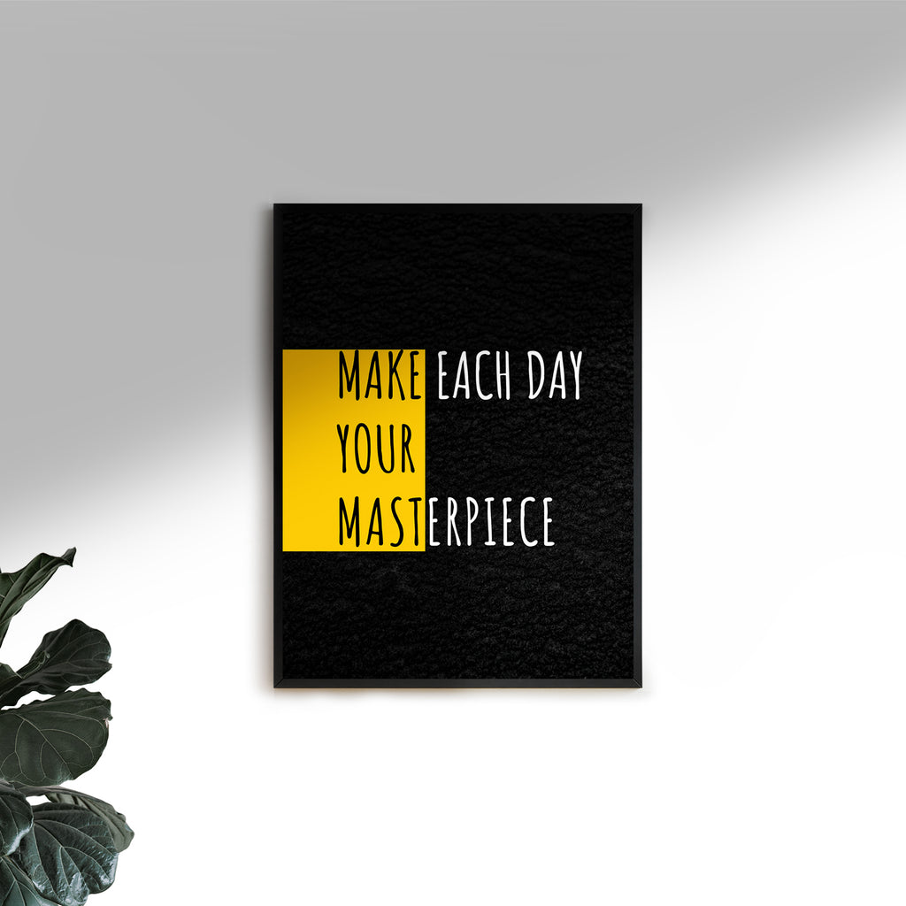 MAKE EACH DAY YOUR MASTERPIECE