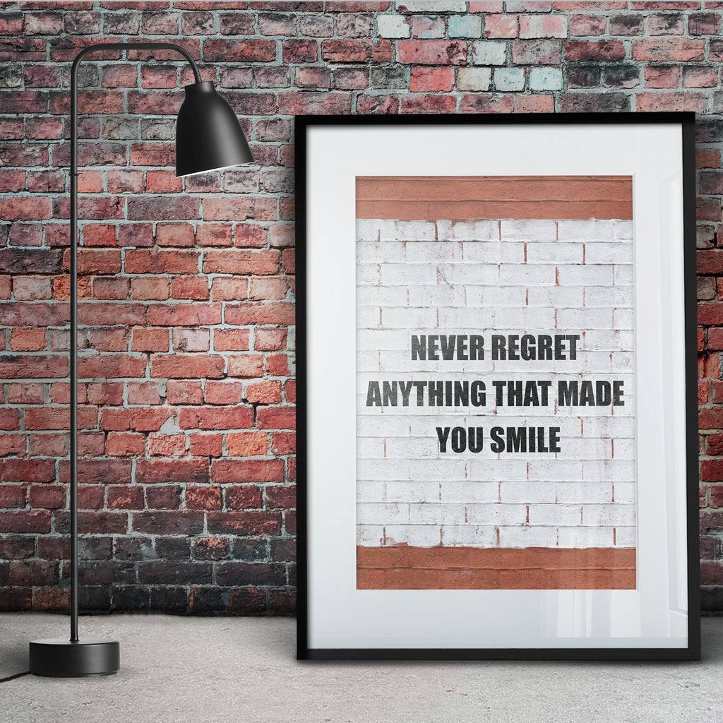 NEVER REGRET ANYTHING THAT MADE YOU SMILE