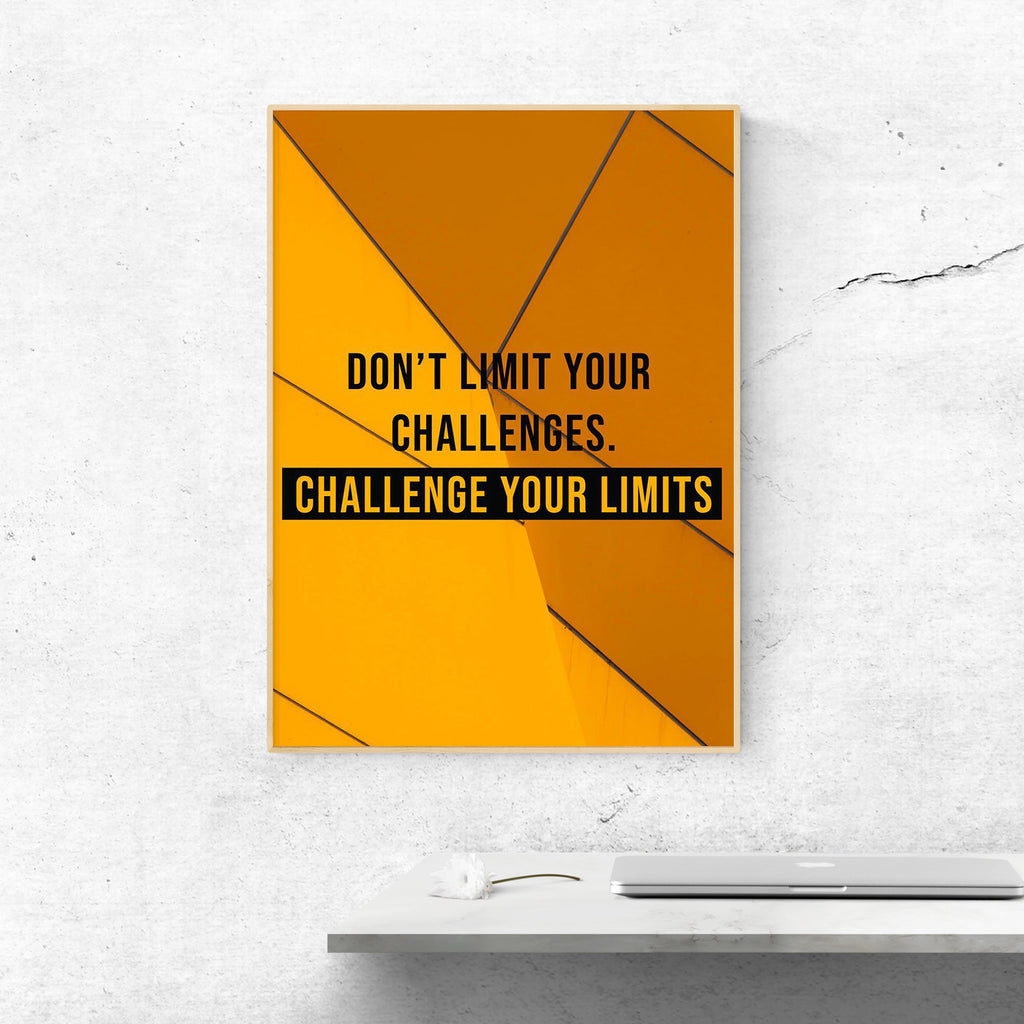 DON`T LIMIT YOUR CHALLENGES, CHALLENGE YOUR LIMITS