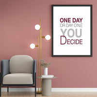 ONE DAY OR DAY ONE YOU DECIDE