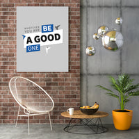 WHATEVER YOU ARE,BE A GOOD ONE