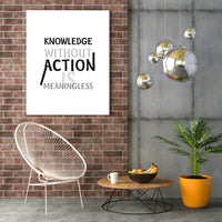 KNOWLEDGE WITHOUT ACTION IS MEANINGLESS