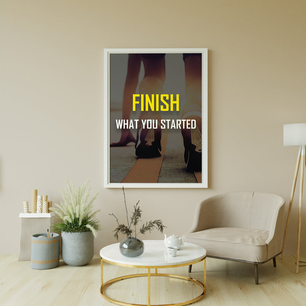 FINISH WHAT YOU STARTED