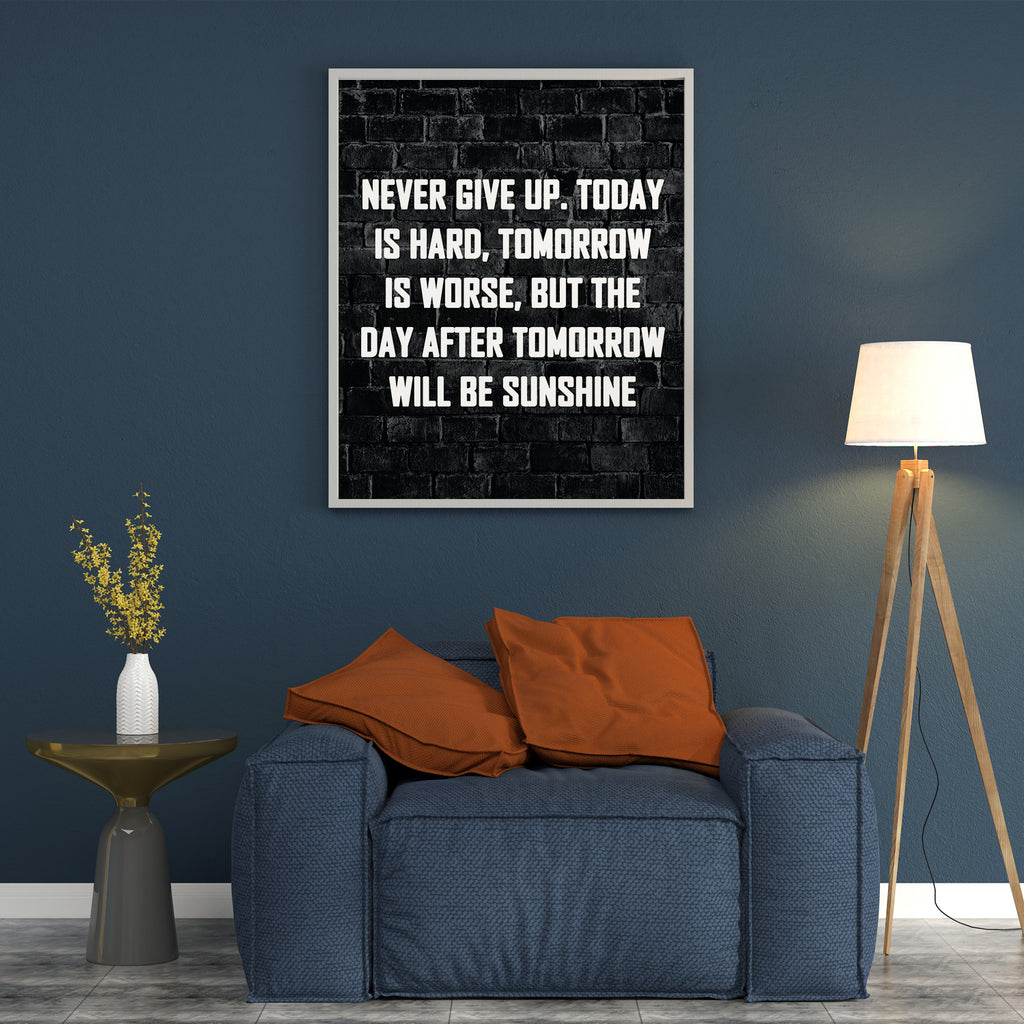 NEVER GIVE UP TODAY IS HARD, TOMORROW IS WORSE, BUT THE DAY AFTER TOMORROW WILL BE SUNSHINE