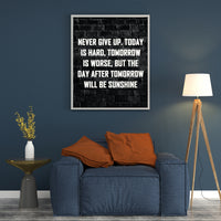 NEVER GIVE UP TODAY IS HARD, TOMORROW IS WORSE, BUT THE DAY AFTER TOMORROW WILL BE SUNSHINE