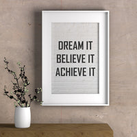 DREAM IT BELIEVE IT ACHIEVE IT