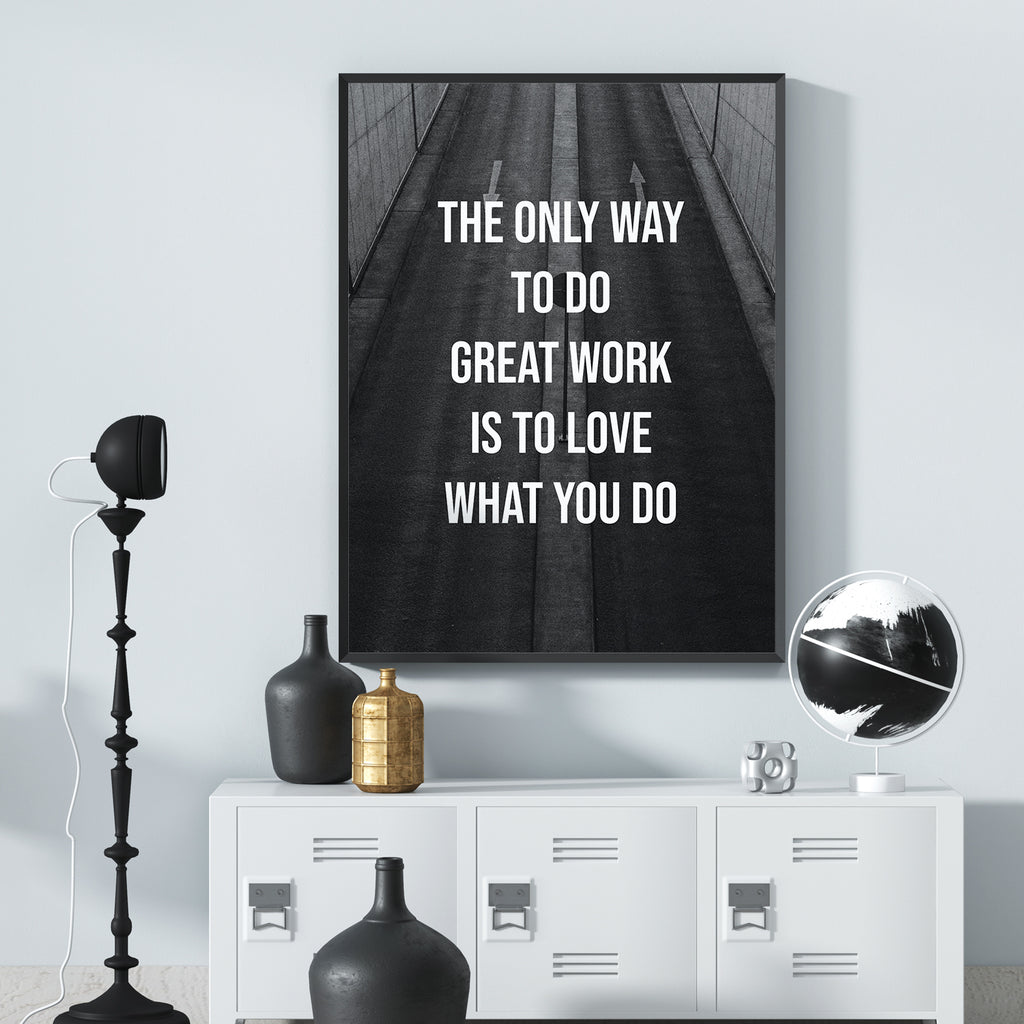 THE ONLY WAY TO DO GREAT WORK IS TO LOVE WHAT YOU DO