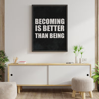 BECOMING IS BETTER THAN BEING