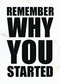 REMEMBER WHY YOU STARTED