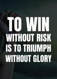 TO WIN WITHOUT RISK IS TO TRIUMPH WITHOUT GLORY