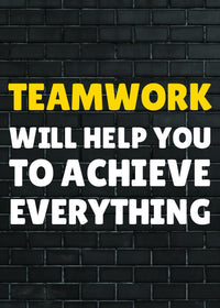 TEAMWORK WILL HELP YOU TO ACHIEVE EVERYTHING