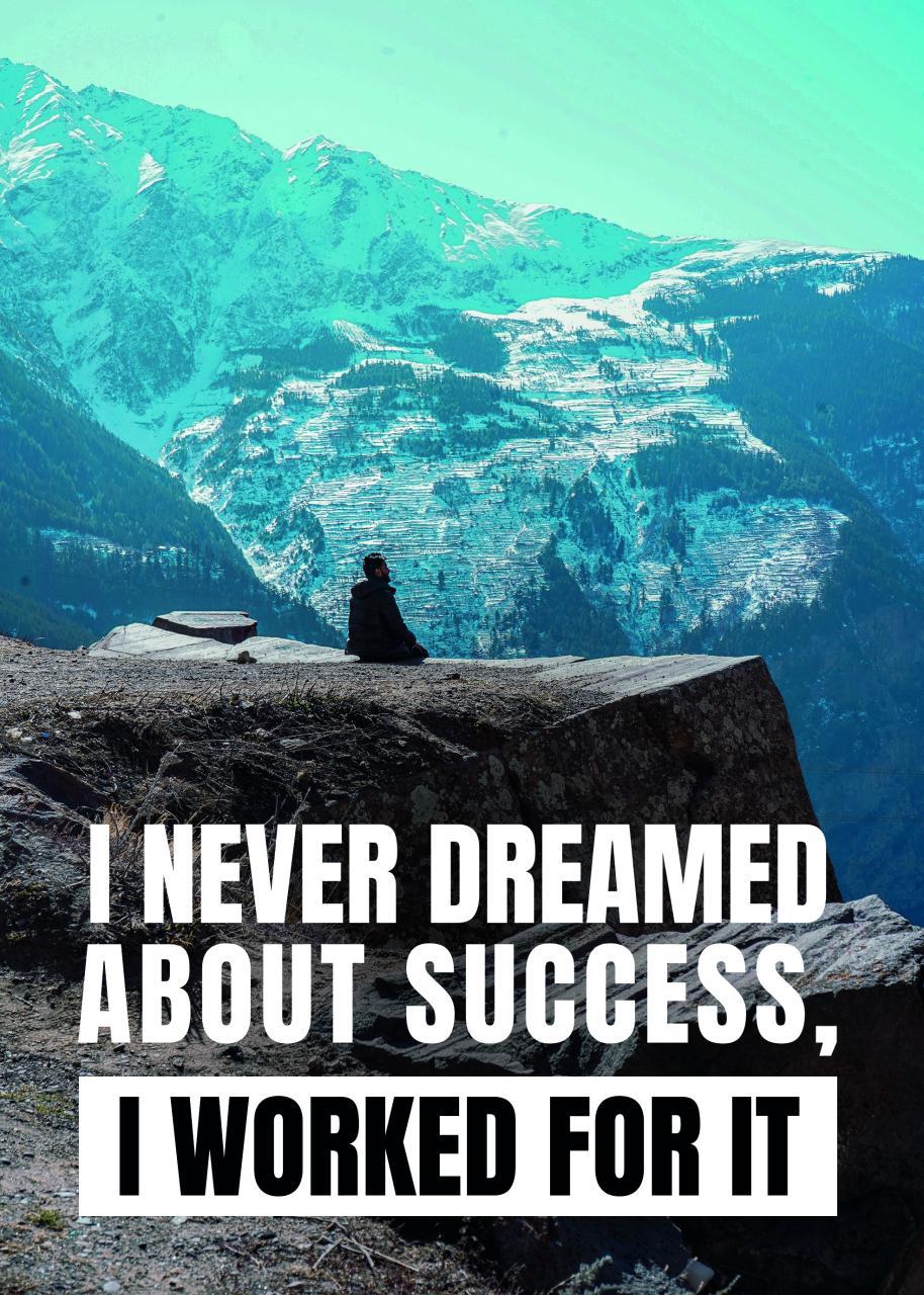 I NEVER DREAMED ABOUT SUCCESS, I WORKED FOR IT