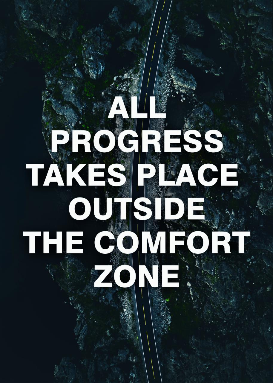 ALL PROGRESS TAKES PLACE OUTSIDE THE COMFORT ZONE