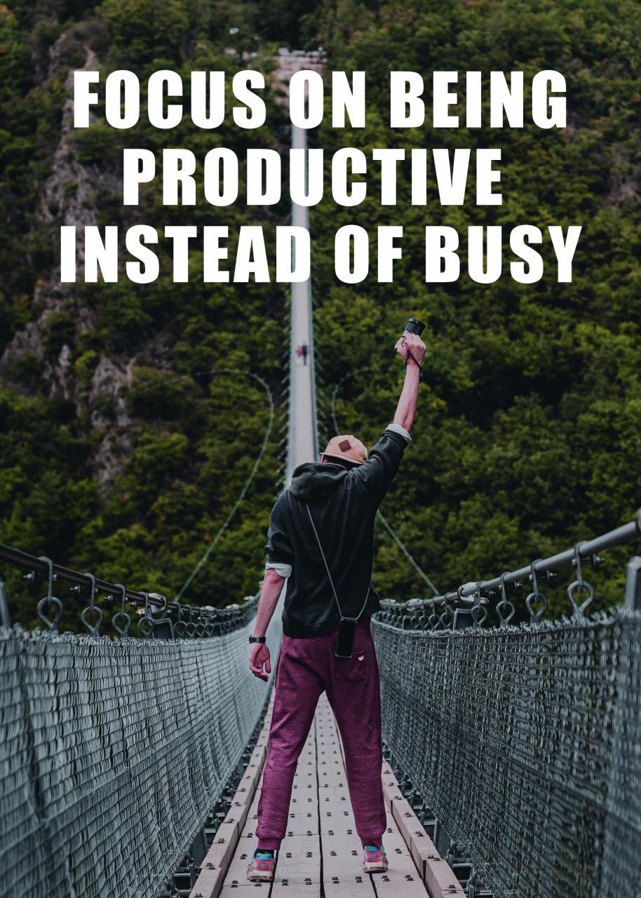 FOCUS ON BEING PRODUCTIVE INSTEAD OF BUSY