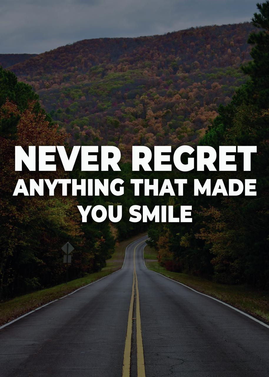 NEVER REGRET ANYTHING THAT MADE YOU SMILE