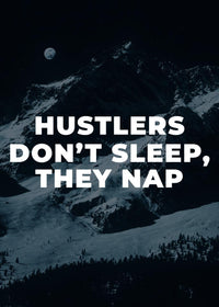 HUSTLERS DON´T SLEEP, THEY NAP