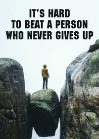 IT´S HARD TO BEAT A PERSON WHO NEVER GIVES UP