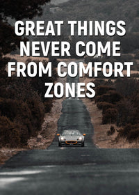 GREAT THINGS NEVER COME FROM COMFORT ZONES