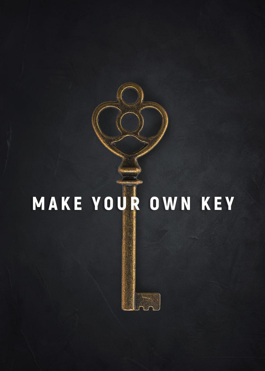 MAKE YOUR OWN KEY