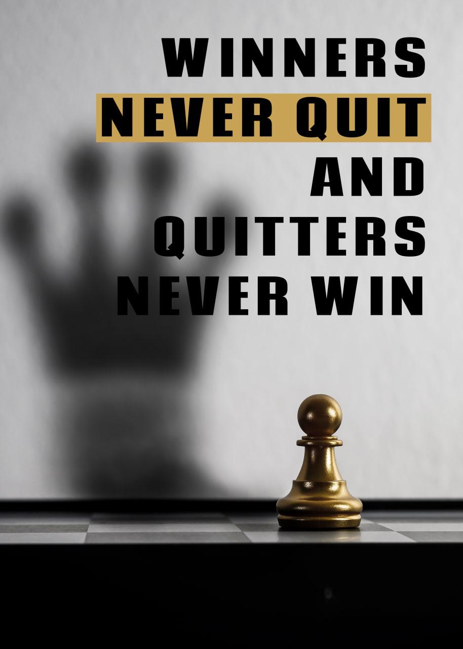 WINNERS NEVER QUIT, AND QUITTERS NEVER WIN
