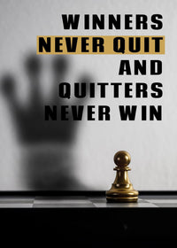 WINNERS NEVER QUIT, AND QUITTERS NEVER WIN