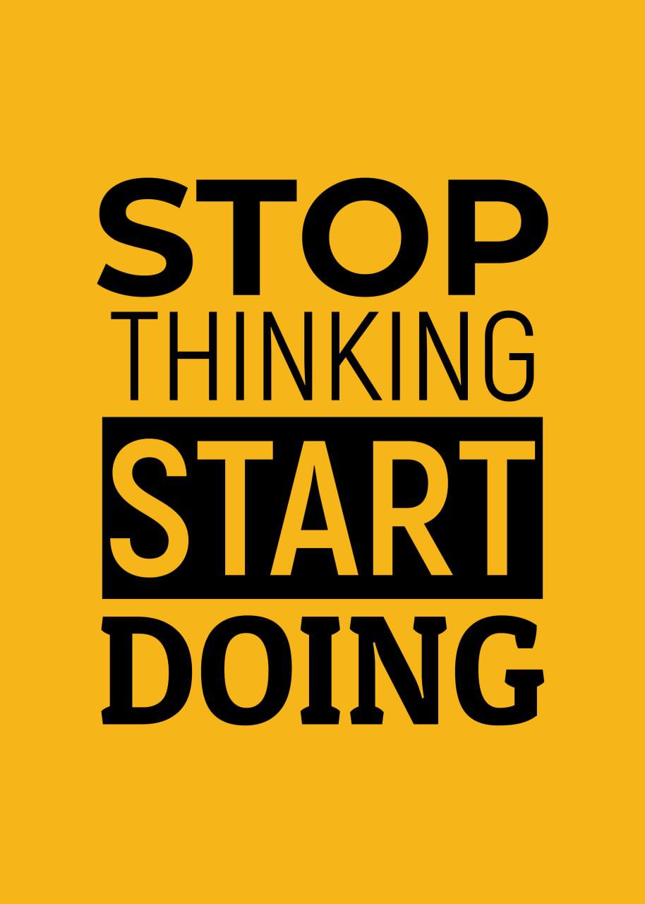 STOP THINKING START DOING