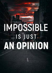 IMPOSSIBLE IS JUST AN OPINION