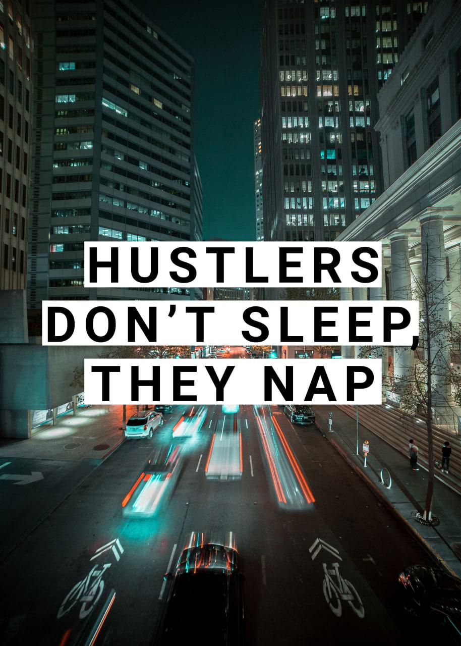 HUSTLERS DON`T SLEEP THEY NAP