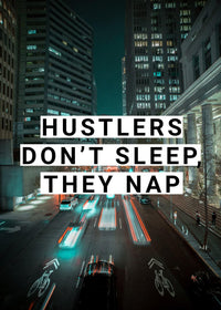 HUSTLERS DON`T SLEEP THEY NAP