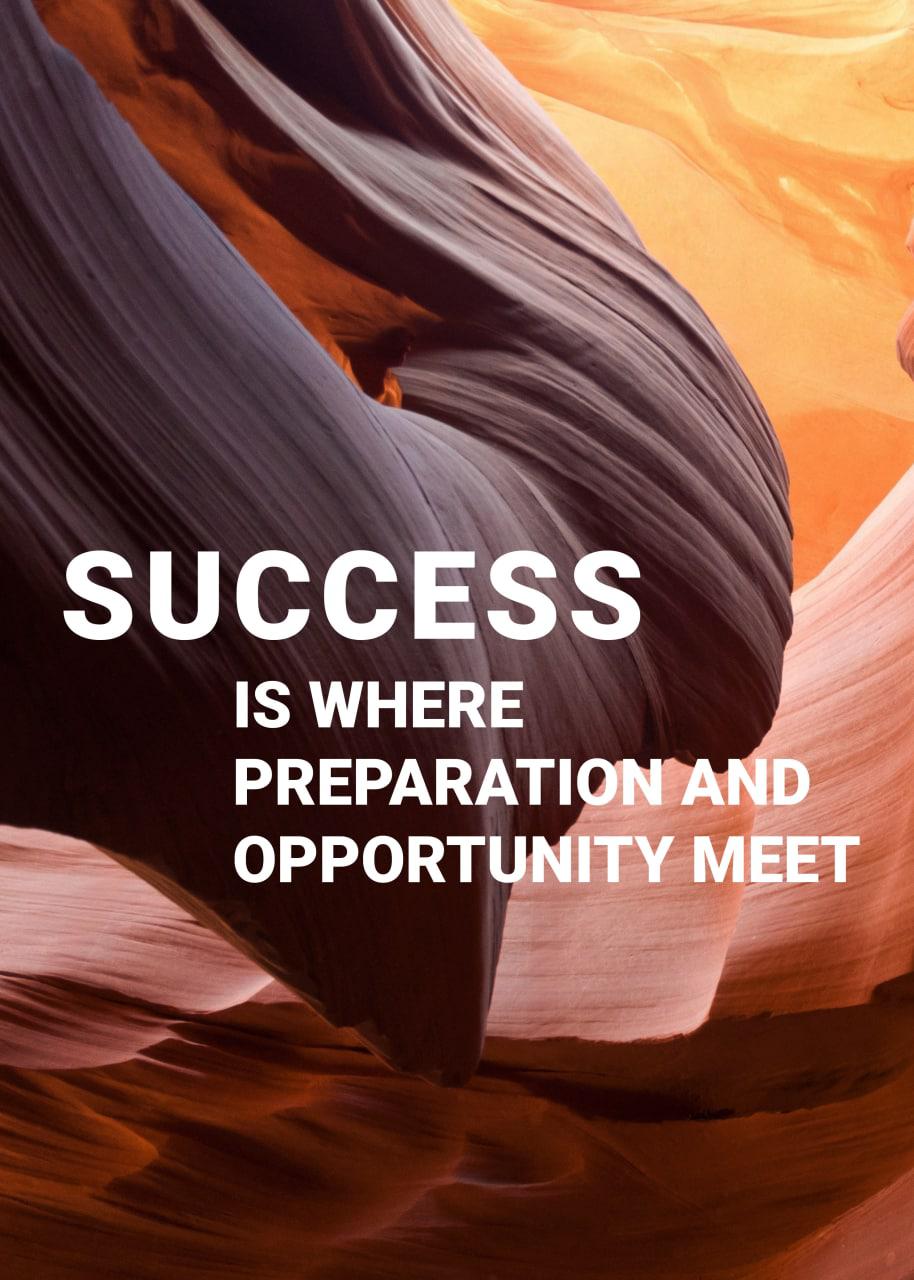 SUCCESS IS WHERE PREPARATION AND OPPORTUNITY MEET