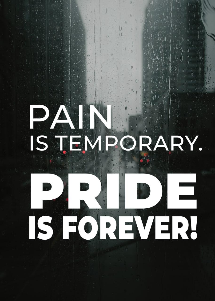 PAIN IS TEMPORARY. PRIDE IS FOREVER!