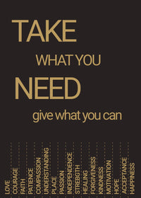 TAKE WHAT YOU NEED GIVE WHAT YOU CAN