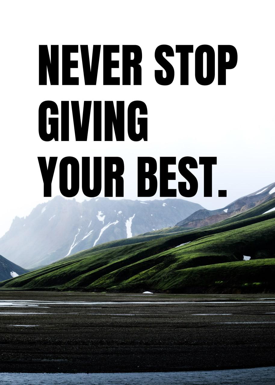 NEVER STOP GIVING YOUR BEST