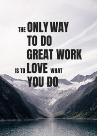 THE ONLY WAY TO DO GREAT WORK IS TO LOVE WHAT YOU DO