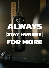 ALWAYS STAY HUNGRY FOR MORE