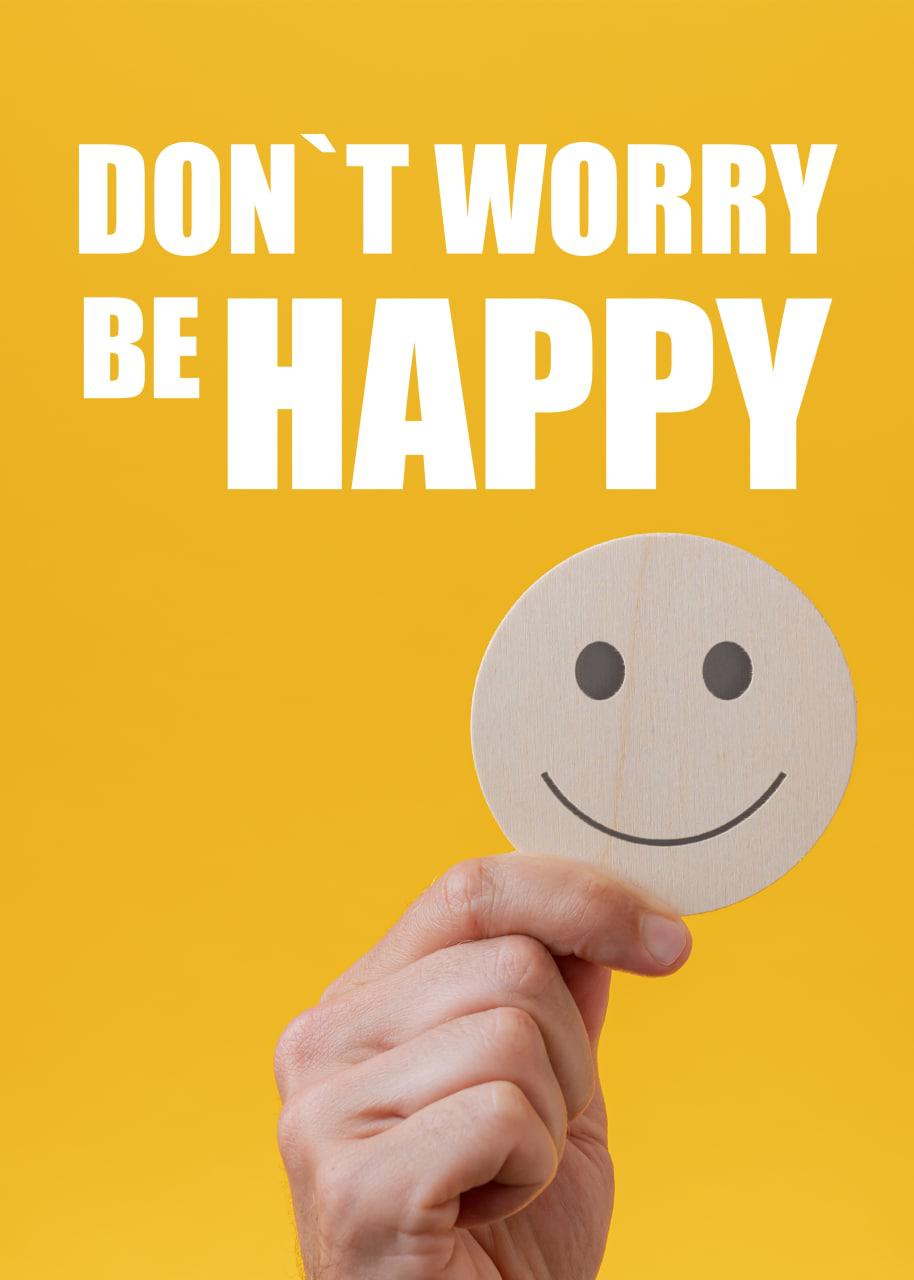 DON´T WORRY BE HAPPY